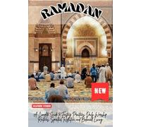 Ramadan: A Complete Guide to Fasting Practices, Daily Worship, Spiritual Reflection, and Balanced Living