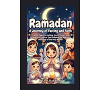 Ramadan A Journey of Fasting and Faith: Finding Peace in Fasting, Joy in Prayer, and Strength in Faith as You Embrace the Beautiful Blessings of the Holy Month
