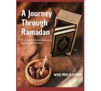 Ramadan: A Spiritual Journey of Fasting and Reflection: A Comprehensive Guide to the Purpose, Rulings, and Inner Dimensions of Fasting in Islam