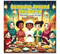 Ramadan Around the World: Ramadan stories for kids