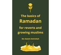 Ramadan basics for Reverts: A guide for New and developing Muslims | 6 x 9 Inchen, 72 pages | Including a glossary on many Islamic concepts and terminologies designed for Reverts and beginners