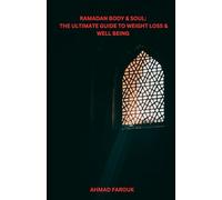 RAMADAN BODY & SOUL: THE ULTIMATE GUIDE TO WEIGHT LOSS: BODY & SOUL: THE ULTIMATE GUIDE TO WEIGHT LOSS & WELL-BEING - BURN FAT, STAY ENERGIZED, AND DEEPEN YOUR FAITH DURING FASTINGRAMADAN "