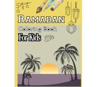 Ramadan coloring book for kids: Ramadan Coloring Workbook for Kids to Practice Creativity Eid Customs donate Prayer Mosques Lanterns and Islamic Themes Islamic Symbols and Artistic Activities