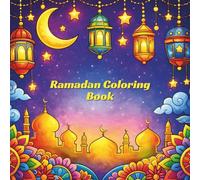 Ramadan Coloring Book: Islamic Designs, Mosques & Lanterns for Relaxation and Creativity
