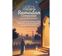 Ramadan Companion for Spiritual Growth: A Practical Path to Fasting, Prayer, Reflection, and Inner Renewal during the Holy Month