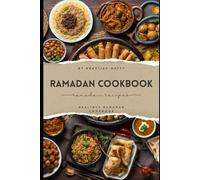 RAMADAN COOKBOOK GUIDE: EVERTHING YOU NEED TO KNOW ABOUT COOKING IN RAMADAN, WHAT TO COOK AND HOW TO COOK .