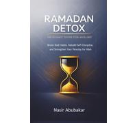 Ramadan Detox: An Islamic Guide for Muslims: Break Bad Habits, Rebuild Self-Discipline, and Strengthen Your Worship for Allah