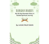 Ramadan Diaries: My 30-Day Ramadan Diary: A Guided Spiritual Journey