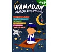 Ramadan expliqué aux enfants: Mon cahier d'activités du Ramadan (Leçons, Douas, Coran, Activités, Jeux et Quizz) pour les enfants musulmans garçons et filles (Education islamique pour débutants.)