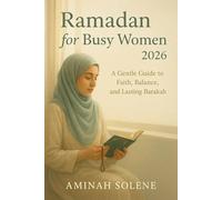 Ramadan for Busy Women 2026: Simple Faith Practices for a Full and Demanding Life
