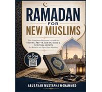 Ramadan for New Muslims: The Complete Beginner’s Guide to Fasting, Prayer, Qur’an, Duas & Spiritual Growth for Reverts and First-Time Muslims. (QR ... ALL DUAS): 11 (The New Muslim Success Series)