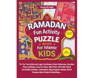 Ramadan Fun Activity Puzzle Book for Islamic Kids: Over 330 Puzzles with Solutions:Tic Tac Toe Grids and Logic,Math Exercises, Nurikabe, Hitori, ... Word Scramble, Sudoku,Calcudoku,Mazes...