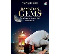 Ramadan Gems: 30 Ways to Maximize Ramadan