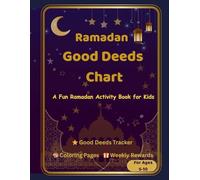 Ramadan Good Deeds Chart for Kids: A Fun 30-Day Ramadan Activity Book with Good Deeds Tracker, Coloring Pages & Weekly Rewards