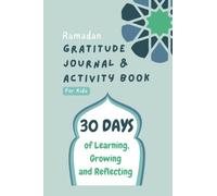Ramadan Gratitude Journal and Activity Book for Kids: 30 Days of Learning, Growing and Reflecting about Islam and Ramadan, for Children