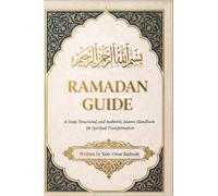 Ramadan Guide: A Deep, Structured, and Authentic Islamic Handbook for Spiritual Transformation