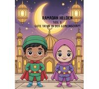 Ramadan Helden - Teil 3: Gute Taten in der Gemeinschaft: Islamisches Ausmalbuch für Kinder | 36 Seiten Line-Art | Ramadan & gute Taten spielerisch lernen