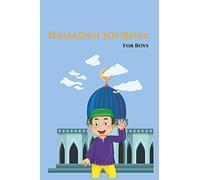 Ramadan Journal For Boys: 30 Days of Prayer A Fasting Journal For Spiritual Reflection and Tracking Your Ramadan Deeds: Muslim Journals use From 3 Years Record Book for 30 day ramaden