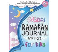 Ramadan Journal for Kids: Kids’ Very Own 30-Day Guide to Reflect, Boost Iman, Get Closer to Allah, and more! (Islamic Books for Muslim Kids)