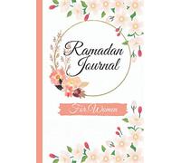 Ramadan Journal For Women: A Beautiful Ramadan Notebook Gift To Keep An Eye On Your Iman & Strengthen Your Relationship With Allah, Gifts For Muslim Women