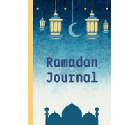 ramadan journal: journal for the Holy Month of Ramadan, A 30 Days Guided Journal for Making The Most Out Of Ramadan with Prayer and Quran Tracker with special prompts -Ramadan Gifts