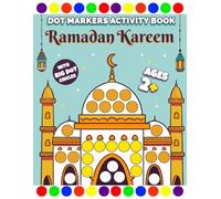 Ramadan Kareem Dot Markers Activity Book for Kids Ages 2+: A Fun and Easy Big Dots Ramadan Paint Dauber Activity Book for Kids, Toddlers and Preschoolers | Great Ramadan Gift Idea for Little Ones