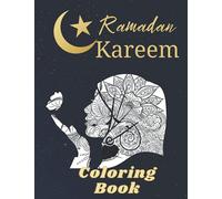 Ramadan Kareem: Ramadan Coloring Book, Islamic Coloring Book For Muslim Children and Adults, Perfect Gift For Children To Celebrate The Holy Month, Great Ramadan Activity Book