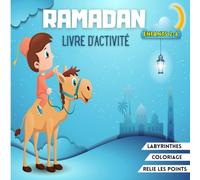 Ramadan Livre d'activité Enfants: Livre islamique pour les enfants musulmans, garçons et filles, avec des pages à colorier, des labyrinthes, point à ... et bien plus encore ... de 2 à 6 ans