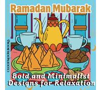 Ramadan Mubarak Journey: A Coloring Book for Adults and Teens - A Collection of Adorable Hygge Designs for a Peaceful Coloring Experience with: Bold and Minimalist Designs for Relaxation.