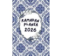 Ramadan Planer 2026: Dein Begleiter fuer einen gesegneten Monat - Islamisches Tagebuch und Kalender (Klassisches Blau-Weisses Kachel Design)
