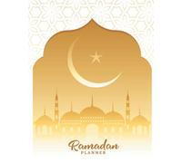 Ramadan Planner: Daily Planner With To Do List, Prayer, Quran Reading, Dua To Focus On The Day, Meal Planner, Reflection And Charity Tracker