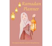 Ramadan Planner: Planificateur islamique quotidien pour femme musulmane - Journal de Ramadan pour le suivi des prières, du Coran, duʿā, des habitudes, de la gratitude et des objectifs