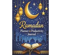 Ramadan Planner & Productivity Journal: A 30-Day Guided Planner for Spiritual Growth, Reflection, and Daily Discipline