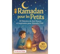 RAMADAN POUR LES PETITS: 30 histoires du soir douces et inspirantes pour attendre l’Aïd