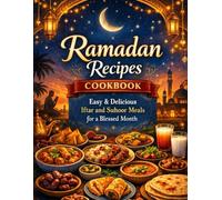 Ramadan Recipes Cookbook: Easy & Delicious Iftar and Suhoor Meals for a Blessed Month