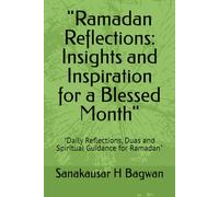 "Ramadan Reflections: Insights and Inspiration for a Blessed Month": "Daily Reflections, Duas and Spiritual Guidance for Ramadan"