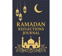 Ramadan Reflections Journal: A 30-Day Ramadan Planner and Guided Notebook for Reflections, Intentions, Gratitude, and Worship.