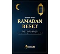 RAMADAN RESET: A 30-Day Guide - Faith ● Health ● Lifestyle Sunnah-Inspired Fasting - Qur’an Plan - Daily Good Deeds Workbook + Reader Edition