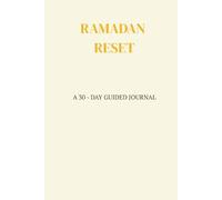 RAMADAN RESET: A 30 - DAY GUIDED JOURNAL