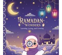 Ramadan Wonders: Learning, Loving, and Growing: A heartwarming Islamic story for kids about kindness, gratitude, and the beauty of Ramadan.