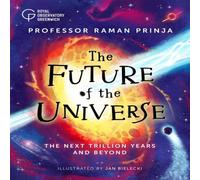 Raman Prinja The Future of the Universe : The next trillion years & beyond Raman Prinja Multicolor