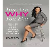 Ramani Durvasula You Are WHY You Eat : Change Your Food Attitude, Change Your Life Ramani Durvasula Multicolor