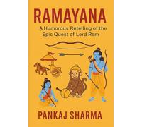 RAMAYANA: A HUMOROUS RETELLING OF THE EPIC QUEST OF LORD RAM (The Ramayana Series: Retellings, Reflections, and Revelations)