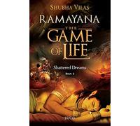 Ramayana - The Game of Life: Shattered Dreams Book 2