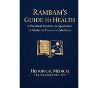 Rambam’s Guide to Health: A Practical Modern Interpretation of Medieval Preventive Medicine