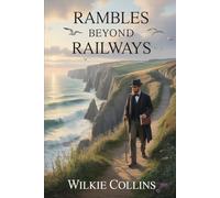 Rambles Beyond Railways; or, Notes in Cornwall taken A-foot: Annotated