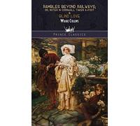 Rambles Beyond Railways; or, Notes in Cornwall taken A-foot & Blind Love (Prince Classics)