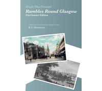 Rambles Round Glasgow (annotated): 21st Century Edition with a new introduction and notes by K C Murdarasi