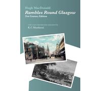 Rambles Round Glasgow (annotated): 21st Century Edition with a new introduction and notes by K C Murdarasi
