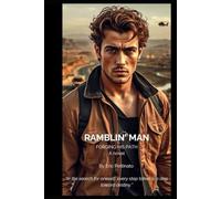 RAMBLIN’ MAN: Forging His Path in the Search for Oneself - Every Step Taken Is a Step Toward Destiny